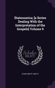 Cover-Bild zum Titel 'Diatessarica; [a Series Dealing With the Interpretation of the Gospels] Volume 9' von 'Edwin Abbott Abbott'