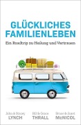 Cover-Bild zum Titel 'Glückliches Familienleben' von 'John & Stacey Lynch, Bruce & Janet McNicol, Bill & Grace Thrall'