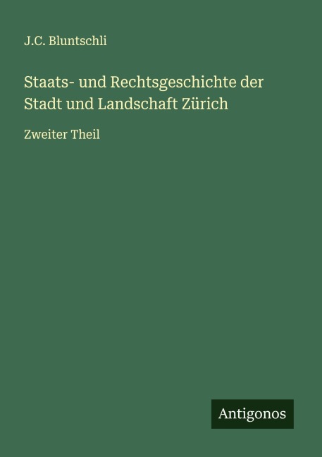 Staats- und Rechtsgeschichte der Stadt und Landschaft Zürich - J. C. Bluntschli