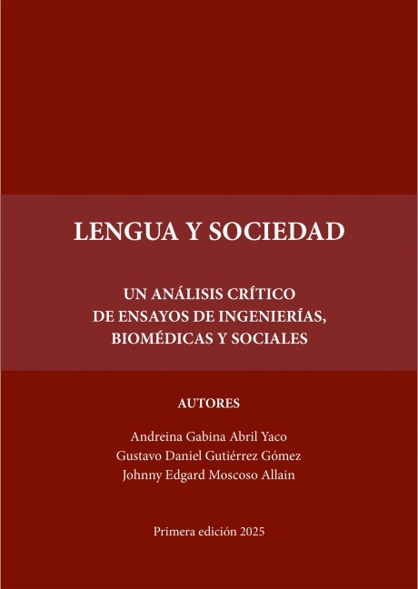 Lengua y sociedad: Un análisis crítico de ensayos de ingenierías, biomédicas y sociales - Johnny Edgard Moscoso Allain, Andreina Gabina Abril Yaco, Gustavo Daniel Gutiérrez Gómez