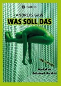 Cover-Bild zum Titel 'Was soll das' von 'Andreas Gaw'