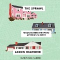 The Sprawl: Reconsidering the Weird American Suburbs - Jason Diamond