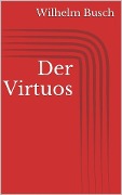 Cover-Bild zum Titel 'Der Virtuos' von 'Wilhelm Busch'