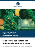 Cover-Bild zum Titel 'Die Formel der Natur: Der Aufstieg der Grünen Chemie' von 'Shailesh Solanke, Atharva Dumbre, Prathamesh Nakure'