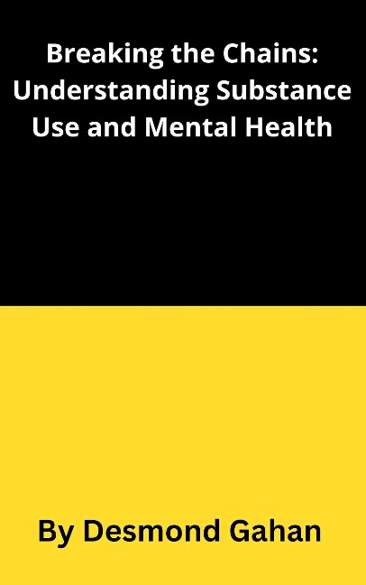 Breaking the Chains: Understanding Substance Use Disorders and Mental Health - Desmond Gahan