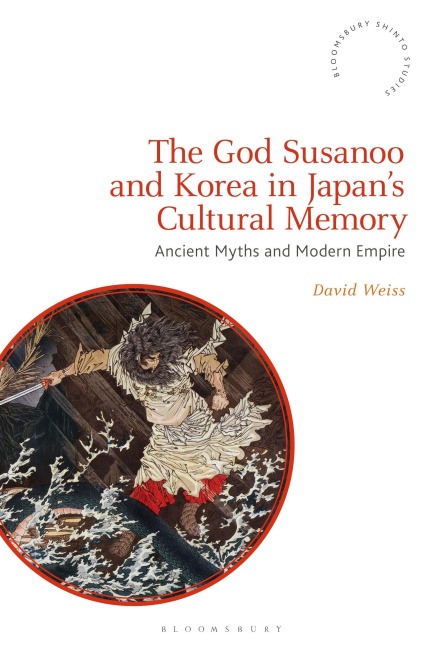 The God Susanoo and Korea in Japan's Cultural Memory - David Weiss