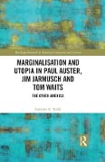 Cover-Bild zum Titel 'Marginalisation and Utopia in Paul Auster, Jim Jarmusch and Tom Waits' von 'Adriano Tedde'