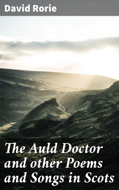 The Auld Doctor and other Poems and Songs in Scots - David Rorie