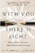With You There Is Light: Based on the True Story about Sophie Scholl and Fritz Hartnagel - Alexandra Lehmann