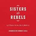 Sisters and Rebels Lib/E: A Struggle for the Soul of America - Jacquelyn Dowd Hall