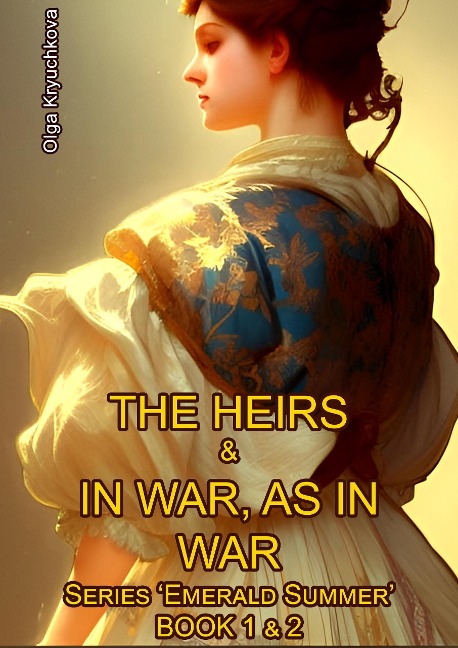 Book 1 & Book 2. The Heirs & in War, as in War (Emerald Summer, #5) - Olga Kryuchkova