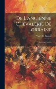 Cover-Bild zum Titel 'De L'ancienne Chevalerie De Lorraine: Documents Inédits' von 'Victor M. Bouton'