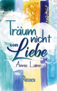 Cover-Bild zum Titel 'Träum nicht von Liebe' von 'Annie Laine'