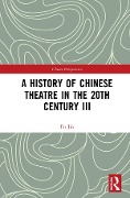 Cover-Bild zum Titel 'A History of Chinese Theatre in the 20th Century III' von 'Fu Jin'
