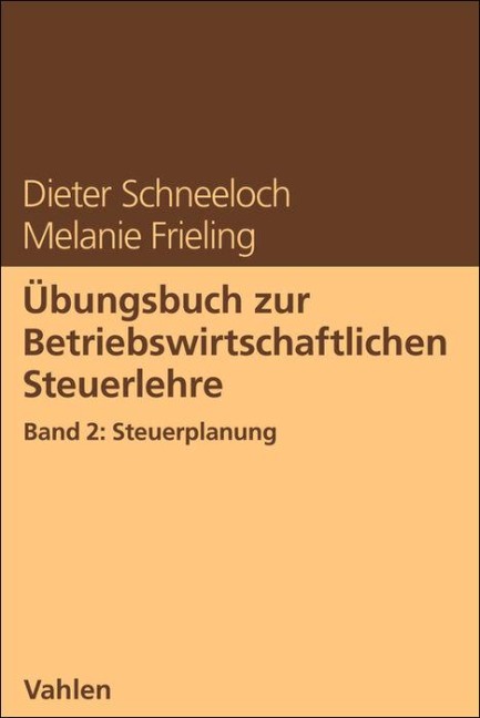 Übungsbuch zur Betriebswirtschaftlichen Steuerlehre Band 2: Steuerplanung - Dieter Schneeloch, Melanie Frieling