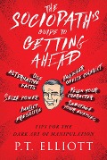 Cover-Bild zum Titel 'The Sociopath's Guide to Getting Ahead' von 'P. T. Elliott'