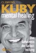 Cover-Bild zum Titel 'Mental Healing - Das Geheimnis der Selbstheilung' von 'Clemens Kuby'