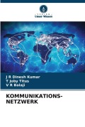 Cover-Bild zum Titel 'KOMMUNIKATIONS-NETZWERK' von 'J R Dinesh Kumar, V R Balaji, T Joby Titus'