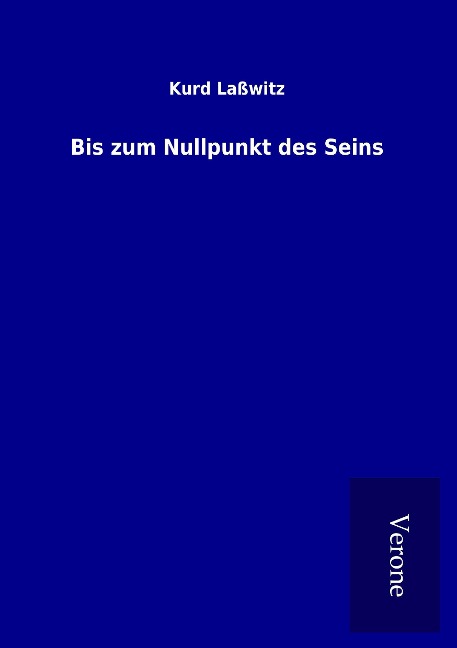 Bis zum Nullpunkt des Seins - Kurd Laßwitz