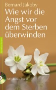 Cover-Bild zum Titel 'Wie wir die Angst vor dem Sterben überwinden' von 'Bernard Jakoby'