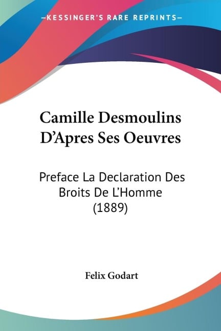 Camille Desmoulins D'Apres Ses Oeuvres - Felix Godart