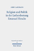 Religion und Politik in der Lutherdeutung Emanuel Hirschs - Arne Lademann