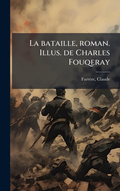 La bataille, roman. Illus. de Charles Fouqeray - Claude Farrère