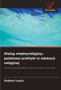 Cover-Bild zum Titel 'Dialog mi¿dzyreligijny: podstawa praktyki w edukacji religijnej' von 'Rudinei Lasch'