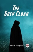 Cover-Bild zum Titel 'Grey Cloak' von 'Harold Macgrath'
