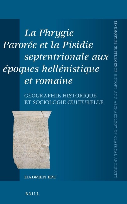 La Phrygie Parorée et la Pisidie septentrionale aux époques hellénistique et romaine - Hadrien Bru