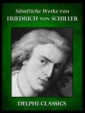 Saemtliche Werke von Friedrich von Schiller (Illustrierte) - Friedrich von Schiller