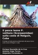 Cover-Bild zum Titel 'Il pesce leone P. volitans (Scorpaenidae) sulla costa di Holguín, Cuba' von 'Enrique Reynaldo de la Cruz, Antonio Vega Torres, Alejandro Fernández V.'