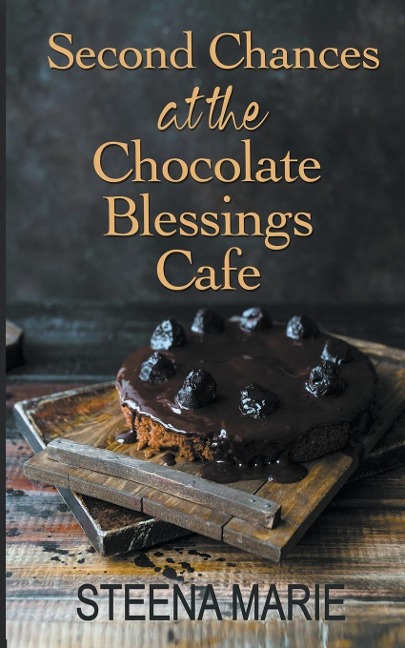 Second Chances at the Chocolate Blessings Cafe - Steena Marie Holmes