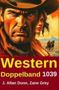 Cover-Bild zum Titel 'Western Doppelband 1039' von 'Zane Grey, J. Allan Dunn'
