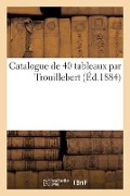 Catalogue de 40 Tableaux Par Trouillebert - Jules Chaîne