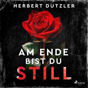 Cover-Bild zum Titel 'Am Ende bist du still' von 'Herbert Dutzler'