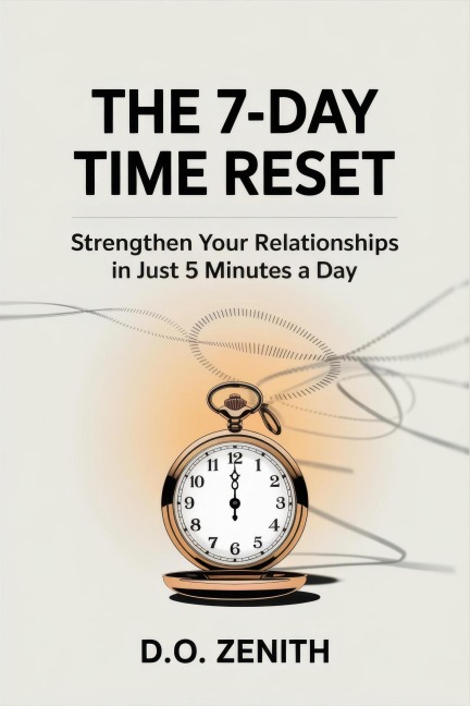 The 7-Day Time Reset: Strengthen Your Relationships in Just 5 Minutes a Day - D. O. Zenith