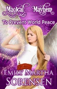 To Prevent World Peace (Magical Mayhem, #1) - Emily Martha Sorensen