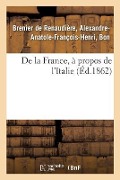 Cover-Bild zum Titel 'de la France, À Propos de l'Italie' von 'Alexandre-Anatole Brenier de Renaudière'