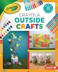 Crayola (R) Outside Crafts - Rebecca Felix