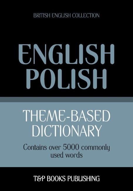 Theme-based dictionary British English-Polish - 5000 words - Andrey Taranov