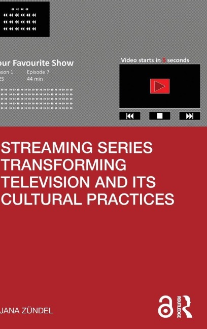Streaming Series Transforming Television and its Cultural Practices - Jana Zündel
