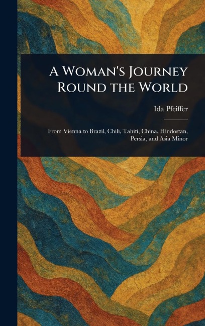 A Woman's Journey Round the World - Ida Pfeiffer