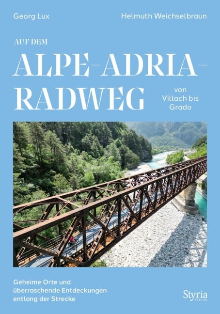 Auf dem Alpe-Adria-Radweg von Villach bis Grado - Georg Lux, Helmuth Weichselbraun