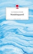 Cover-Bild zum Titel 'Wandelaquarell. Life is a Story - story.one' von 'Lina Madeleine Eickstädt'