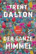 Cover-Bild zum Titel 'Der ganze Himmel' von 'Trent Dalton'