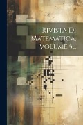 Rivista Di Matematica, Volume 5... - Anonymous