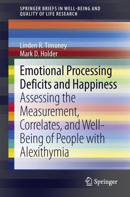Emotional Processing Deficits and Happiness - Mark D. Holder, Linden R. Timoney