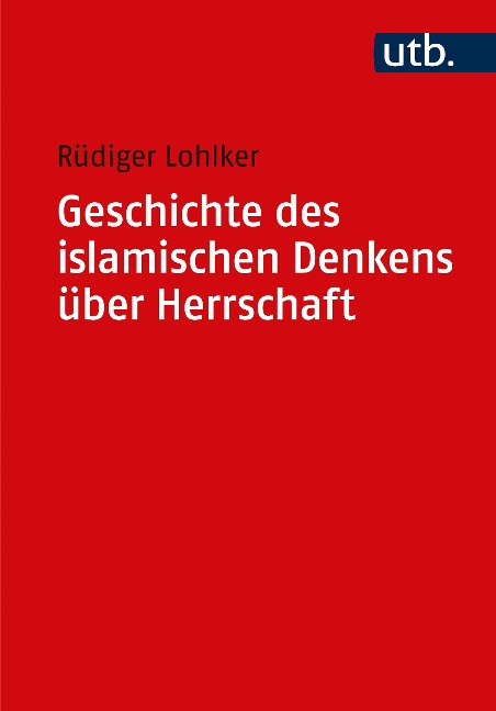 Geschichte des islamischen Denkens über Herrschaft - Rüdiger Lohlker