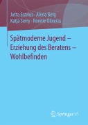 Cover-Bild zum Titel 'Spätmoderne Jugend - Erziehung des Beratens - Wohlbefinden' von 'Jutta Ecarius, Ronnie Oliveras, Katja Serry, Alena Berg'